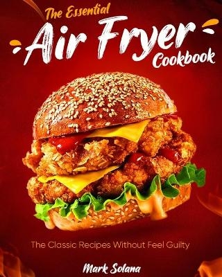 The Essential Air Fryer Cookbook - Mark Solana