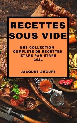 Recettes Sous Vide 2021 (Sous Vide Cookbook 2021 French Edition) - Jacques Arcuri