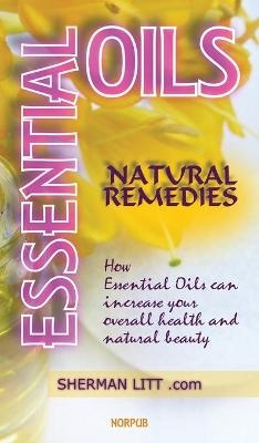 Essential Oils Natural Remedies - Sherman Litt