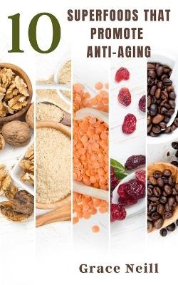 10 Superfoods That Promote Anti-Aging -  Grace Neill