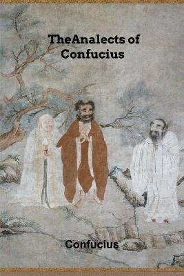 The Analects of Confucius -  Confucius