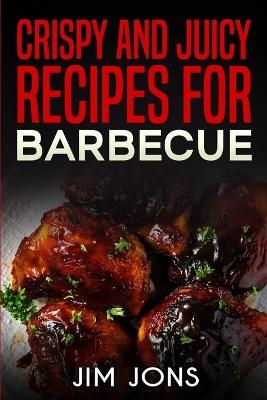 Crispy and juicy recipes for barbecue - Jim Jons