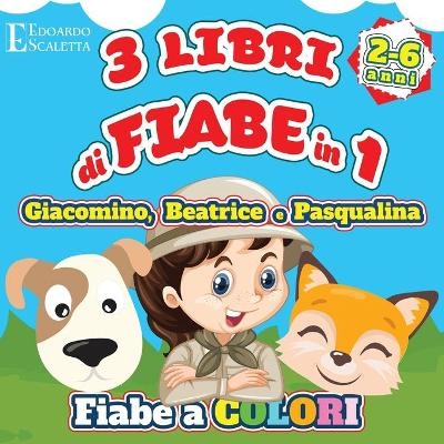 3 Libri di FIABE in 1 - Giacomino, Beatrice e Pasqualina - Edoardo Scaletta