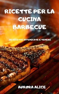 Ricette Per La Cucina Barbecue -  Aurora Alice