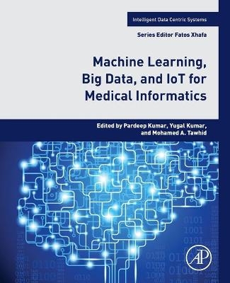 Machine Learning, Big Data, and IoT for Medical Informatics - 