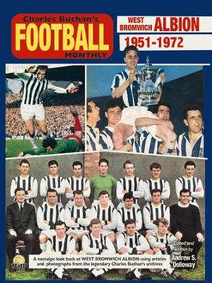 West Bromwich Albion 1951-1972 Through the pages of Charles Buchan's Football Monthly - Andrew Dolloway