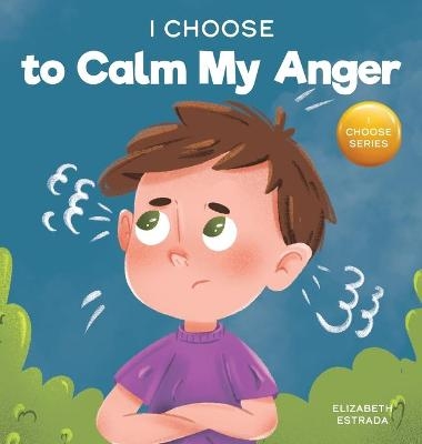 I Choose to Calm My Anger - Elizabeth Estrada