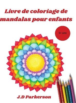 Livre de coloriage de mandalas pour enfants - J D Parkerson