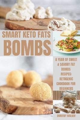 Smart Keto Fats Bombs - Dorothy Walker