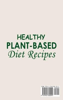 Healthy Plant-Based Diet Recipes ; Plant-Based Diet Cookbook with Easy and Delicious Plant Based Recipes - Marlyn Moore