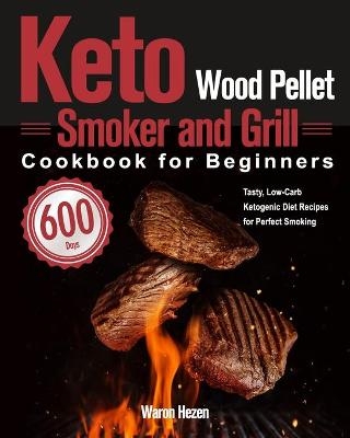 Keto Wood Pellet Smoker and Grill Cookbook for Beginners - Waron Hezen