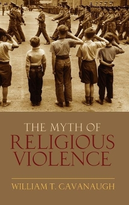 The Myth of Religious Violence - William T Cavanaugh