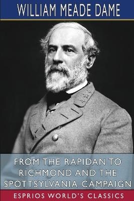 From the Rapidan to Richmond and the Spottsylvania Campaign (Esprios Classics) - William Meade Dame