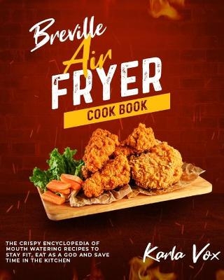 Breville Air Fryer Cookbook - Karla Vox