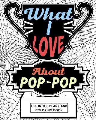 What I Love About Pop-Pop Fill-In-The-Blank and Coloring Book -  Paperland