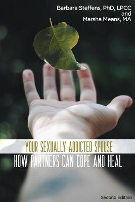 Your Sexually Addicted Spouse - Barbara Steffens, Marsha Means
