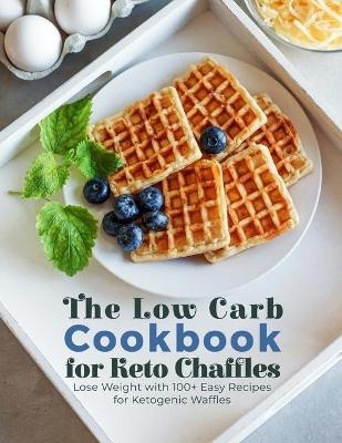The Low Carb Cookbook for Keto Chaffles -  Holly Backer