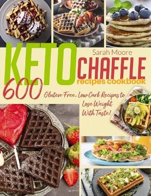 Keto Chaffle Recipes Cookbook - Sarah Moore