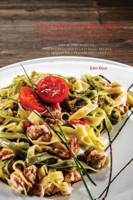 Italian Pasta Recipes To Make Every Occasion Special - Ester Russo