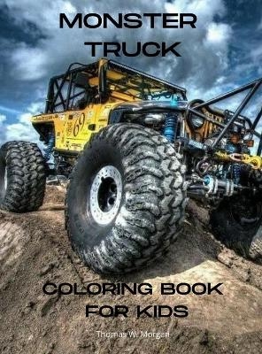 Monster Truck Coloring Book for Kids - Thomas W Morgan