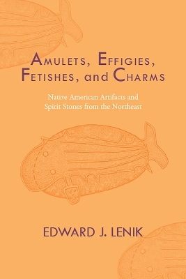 Amulets, Effigies, Fetishes, and Charms - Edward J. Lenik