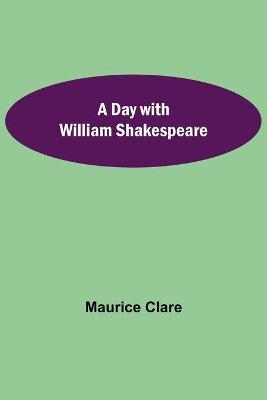 A Day with William Shakespeare - Maurice Clare