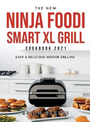 The New Ninja Foodi Smart XL Grill Cookbook 2021 - Brian Elkins