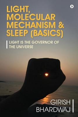 Light, Molecular Mechanism & Sleep (Basics) -  Girish Bhardwaj