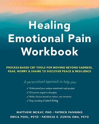 Healing Emotional Pain Workbook - Erica Pool, Matthew McKay, Patricia E. Zurita Ona, Patrick Fanning