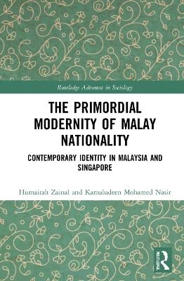 The Primordial Modernity of Malay Nationality - Humairah Zainal, Kamaludeen Mohamed Nasir
