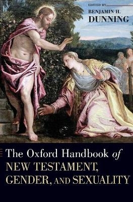 The Oxford Handbook of New Testament, Gender, and Sexuality - Benjamin H. Dunning