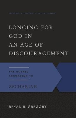 Longing for God in an Age of Discouragement - Bryan R. Gregory