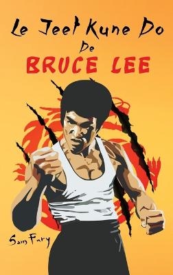 Le Jeet Kune Do de Bruce Lee - Sam Fury