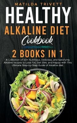 Healthy Alkaline Diet Cookbook - Matilda Trivett