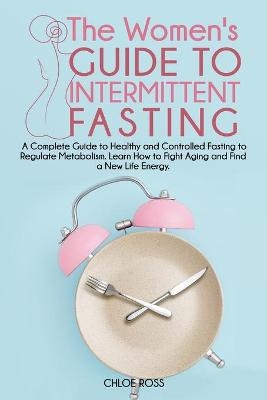 The Women's Guide To Intermittent Fasting -  Chloe Ross