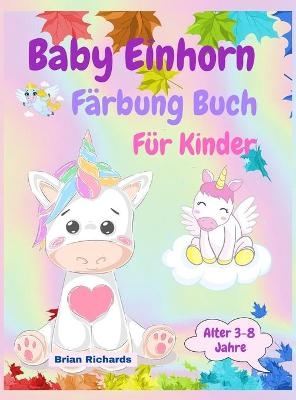 Baby Einhorn Färbung Buch für Kinder - Brian Richards