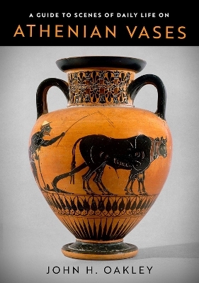 A Guide to Scenes of Daily Life on Athenian Vases - John H. Oakley