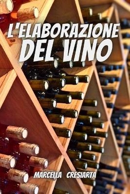 L'elaborazione del Vino - Marcella Cresiarta