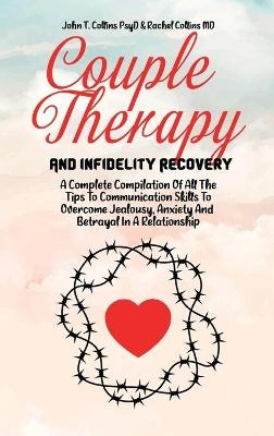 Couple Therapy And Infidelity Recovery -  John T Collins Psyd,  Rachel Collins MD