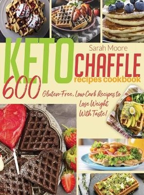 Keto Chaffle Recipes Cookbook - Sarah Moore