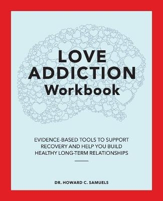 Love Addiction Workbook - Dr Howard C Samuels