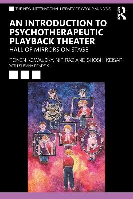 An Introduction to Psychotherapeutic Playback Theater - Ronen Kowalsky, Nir Raz, Shoshi Keisari