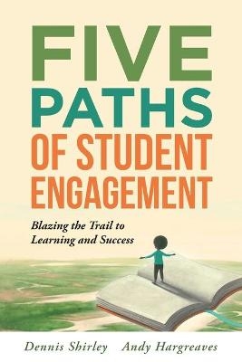 Five Paths of Student Engagement - Dennis Shirley, Andy Hargreaves