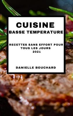 Cuisine Basse Temperature 2021 (Sous Vide Cookbook 2021 French Edition) - Danielle Bouchard