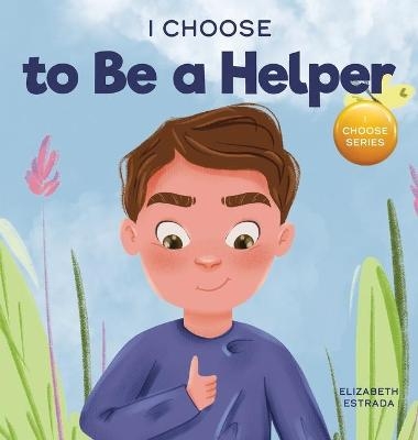 I Choose to Be a Helper - Elizabeth Estrada