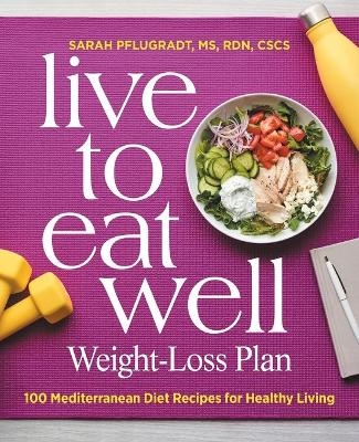 Live to Eat Well Weight-Loss Plan - Sarah Pflugradt