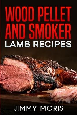 wood pellet and smoker lamb recipes - Jimmy Moris