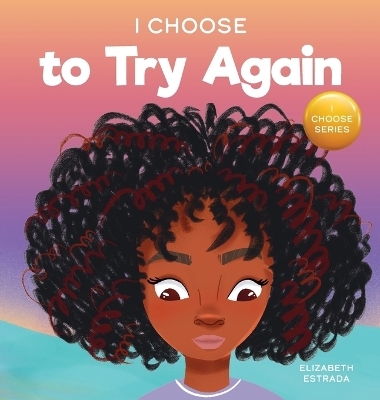 I Choose To Try Again - Elizabeth Estrada