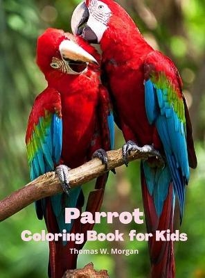 Parrot Coloring Book for Kids - Thomas W Morgan