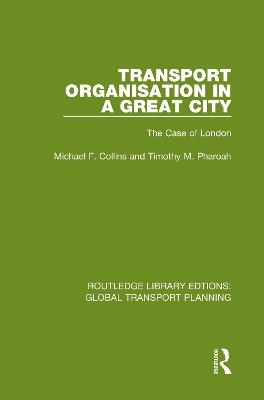 Transport Organisation in a Great City - Michael F. Collins, Timothy M. Pharoah